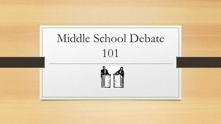 Middle School Debate 101.