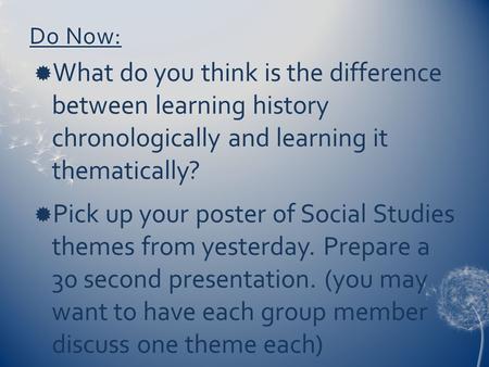 Do Now:Do Now:  What do you think is the difference between learning history chronologically and learning it thematically?  Pick up your poster of Social.