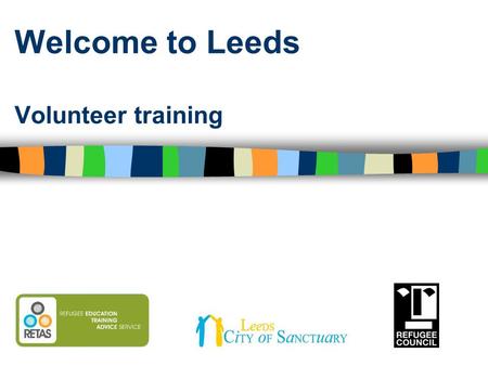 Welcome to Leeds Volunteer training. Game Find someone who...