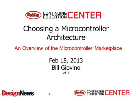 Choosing a Microcontroller Architecture Feb 18, 2013 Bill Giovino v1.1 An Overview of the Microcontroller Marketplace 1.