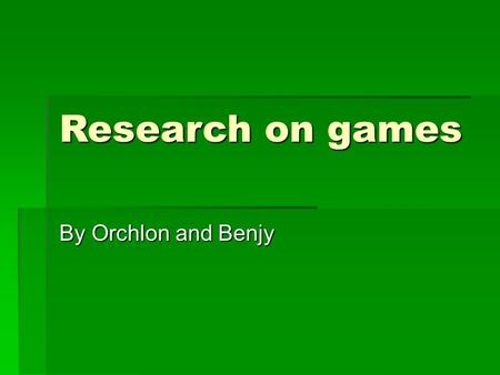 Research on games By Orchlon and Benjy. Research Question Our question is about do people in year three and six would rather play video games or real.