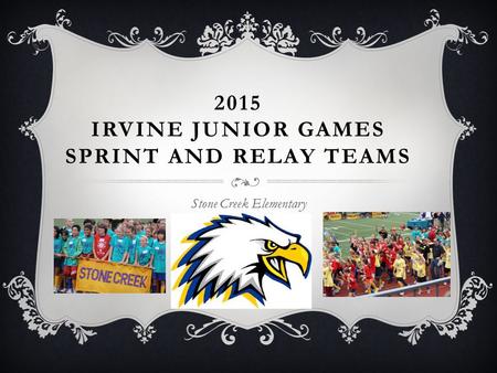 2015 IRVINE JUNIOR GAMES SPRINT AND RELAY TEAMS Stone Creek Elementary.