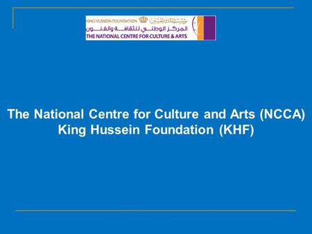 The National Centre for Culture and Arts (NCCA) King Hussein Foundation (KHF)