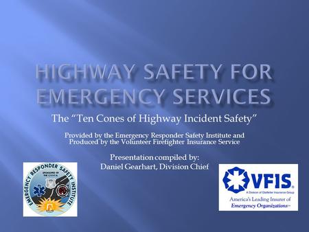 The “Ten Cones of Highway Incident Safety” Provided by the Emergency Responder Safety Institute and Produced by the Volunteer Firefighter Insurance Service.