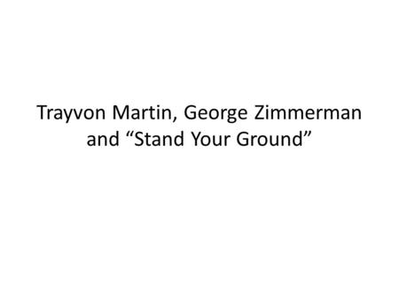 Trayvon Martin, George Zimmerman and “Stand Your Ground”