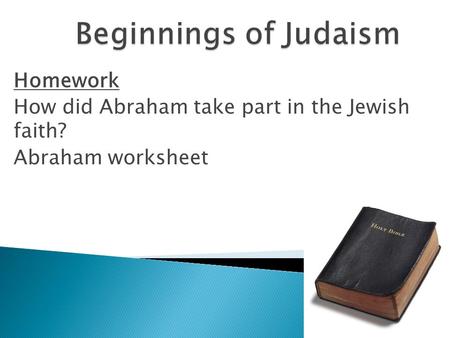 Homework How did Abraham take part in the Jewish faith? Abraham worksheet.