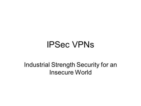 Industrial Strength Security for an Insecure World