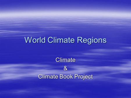 World Climate Regions Climate& Climate Book Project.