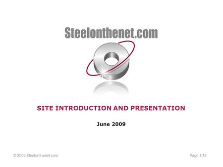 Page 1/12© 2009 Steelonthenet.com SITE INTRODUCTION AND PRESENTATION June 2009.