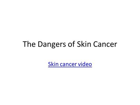 The Dangers of Skin Cancer Skin cancer video. Melanoma Facts Melanoma rates are increasing faster than nearly all other cancers. Melanoma is a relatively.