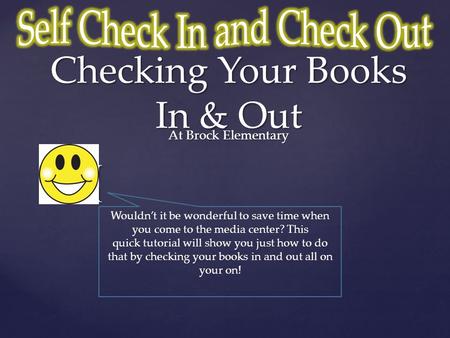 { Checking Your Books In & Out At Brock Elementary Wouldn’t it be wonderful to save time when you come to the media center? This quick tutorial will show.