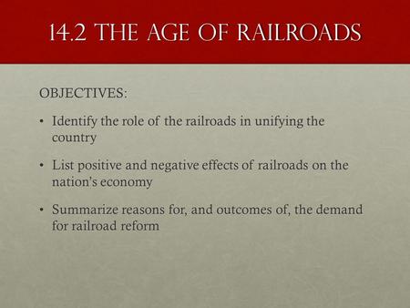 14.2 The age of railroads OBJECTIVES: