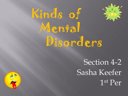 Section 4-2 Sasha Keefer 1 st Per Kinds of Mental Disorders.