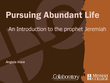Pursuing Abundant Life Angela Hare An Introduction to the prophet Jeremiah.