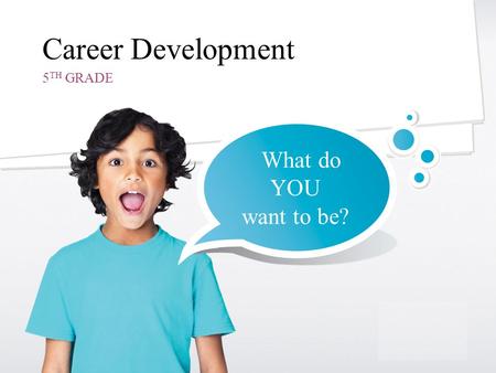 SPEECH THERAPY Career Development 5 TH GRADE What do YOU want to be?