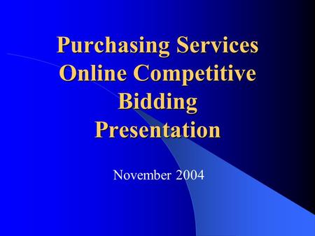 Purchasing Services Online Competitive Bidding Presentation November 2004.