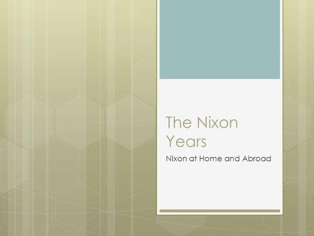 The Nixon Years Nixon at Home and Abroad. Section Summary Questions Worksheet Questions  Answer the Questions on a separate piece of paper.  For the.