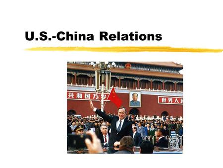 U.S.-China Relations. Maoist Era (1949 - 1976) zMain foreign policy makers yMao Zedong (CCP and PRC Chairman) yZhou Enlai (Premier and Foreign Minister)