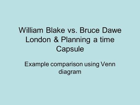 William Blake vs. Bruce Dawe London & Planning a time Capsule Example comparison using Venn diagram.