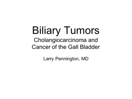 Biliary Tumors Cholangiocarcinoma and Cancer of the Gall Bladder