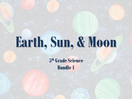 Earth, Sun, & Moon 5 th Grade Science Bundle 1 Welcome Explorers! Buckle up your seatbelts and hang on! We are going to BLAST OFF for an exciting journey.
