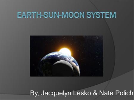 By, Jacquelyn Lesko & Nate Polich. Standard MS ESS1-1. Develop and use a model of the Earth-sun-moon system to describe the cyclic patterns of lunar phases,