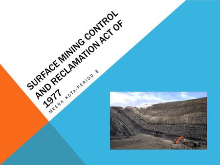 SURFACE MINING CONTROL AND RECLAMATION ACT OF 1977 MEERA KOTA-PERIOD 3.