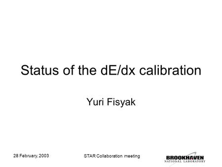 28 February, 2003 STAR Collaboration meeting Status of the dE/dx calibration Yuri Fisyak.