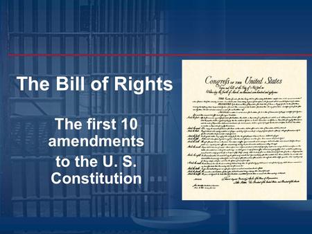 The first 10 amendments to the U. S. Constitution