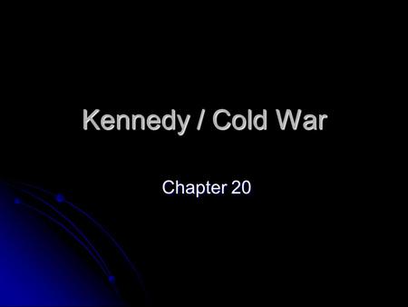 Kennedy / Cold War Chapter 20.