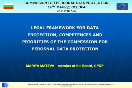 COMMISSION FOR PERSONAL DATA PROTECTION 14 TH Meeting, CEEDPA 20-21 may, Kyiv LEGAL FRAMEWORK FOR DATA PROTECTION, COMPETENCES AND PRIORITIES OF THE COMMISSION.