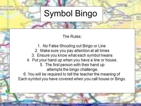 Symbol Bingo The Rules: 1.No False Shouting out Bingo or Line 2.Make sure you pay attention at all times 3.Ensure you know what each symbol means 4.Put.
