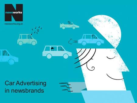 Car Advertising in newsbrands. Category Facts Our readership is your target audience They are open to being persuaded The Newsbrands toolbox Advertising.