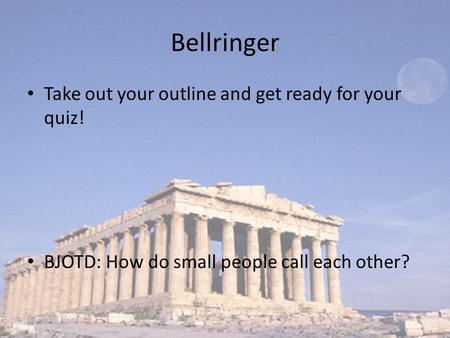 Bellringer Take out your outline and get ready for your quiz!