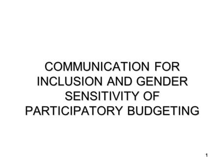 1 COMMUNICATION FOR INCLUSION AND GENDER SENSITIVITY OF PARTICIPATORY BUDGETING.