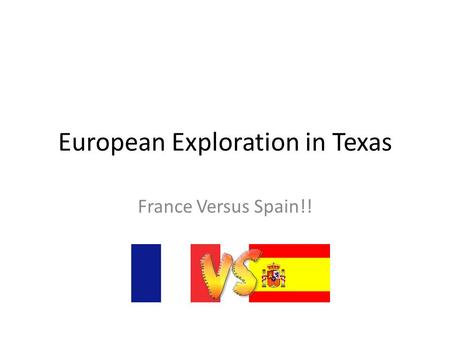 European Exploration in Texas France Versus Spain!!