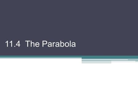 11.4 The Parabola. Parabola: the set of all points P in a plane that are equidistant from a fixed line and a fixed point not on the line. (directrix)