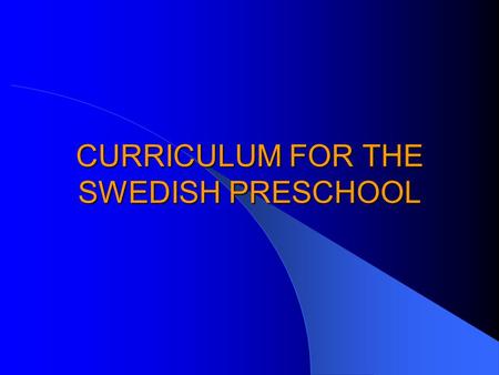 CURRICULUM FOR THE SWEDISH PRESCHOOL