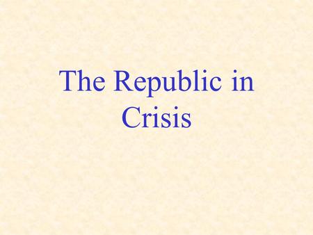 The Republic in Crisis. Roman triumphed militarily, but faced growing social problems Wealthy Romans took land from war- ravaged small farmers –Latifunidia.
