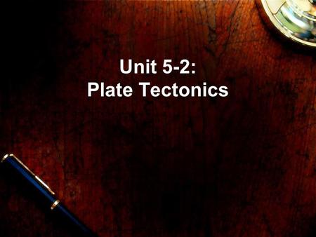 Unit 5-2: Plate Tectonics. Moving plates cover the Earth How did the Earth come to have the features it currently has? –Why don’t we see craters everywhere.