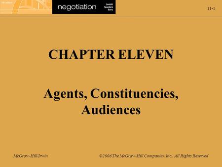 11-1 McGraw-Hill/Irwin ©2006 The McGraw-Hill Companies, Inc., All Rights Reserved CHAPTER ELEVEN Agents, Constituencies, Audiences.