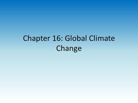 Chapter 16: Global Climate Change