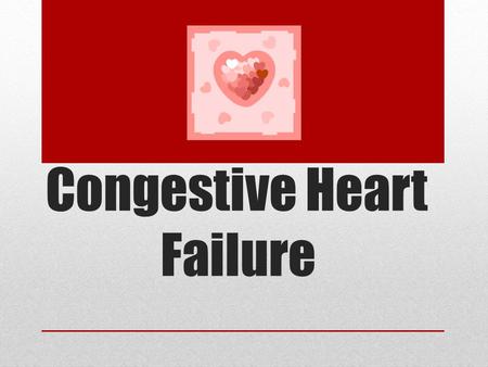 Congestive Heart Failure. What is it? The inability of the heart to supply steady blood flow to meet the bodies needs.