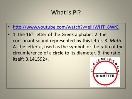 What is Pi?  1. the 16 th letter of the Greek alphabet 2. the consonant sound represented by this letter. 3.
