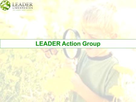 LEADER Action Group. Tasks  Initiating, monitoring and self-evaluation  Development of innovative approaches and measures to improve tourism, increase.