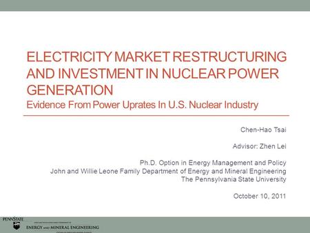 ELECTRICITY MARKET RESTRUCTURING AND INVESTMENT IN NUCLEAR POWER GENERATION Evidence From Power Uprates In U.S. Nuclear Industry Chen-Hao Tsai Advisor: