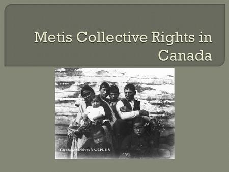  The Metis are recognized as one of Canada’s Aboriginal Peoples in the constitution.  However, this has not always been so; the Metis people have fought.