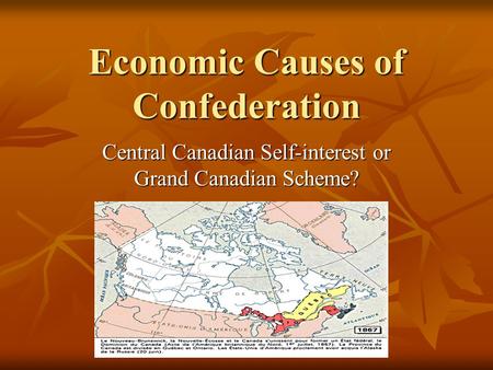 Economic Causes of Confederation Central Canadian Self-interest or Grand Canadian Scheme?
