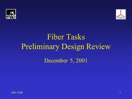 SJD / TAB1 Fiber Tasks Preliminary Design Review December 5, 2001.