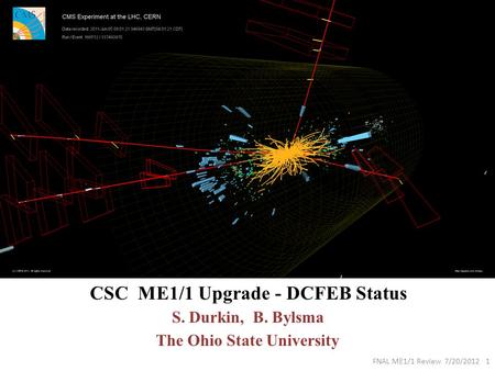 CSC ME1/1 Upgrade - DCFEB Status S. Durkin, B. Bylsma The Ohio State University FNAL ME1/1 Review 7/20/2012 1.
